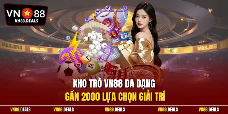 Kho trò VN88 đa dạng gần 2000 lựa chọn giải trí